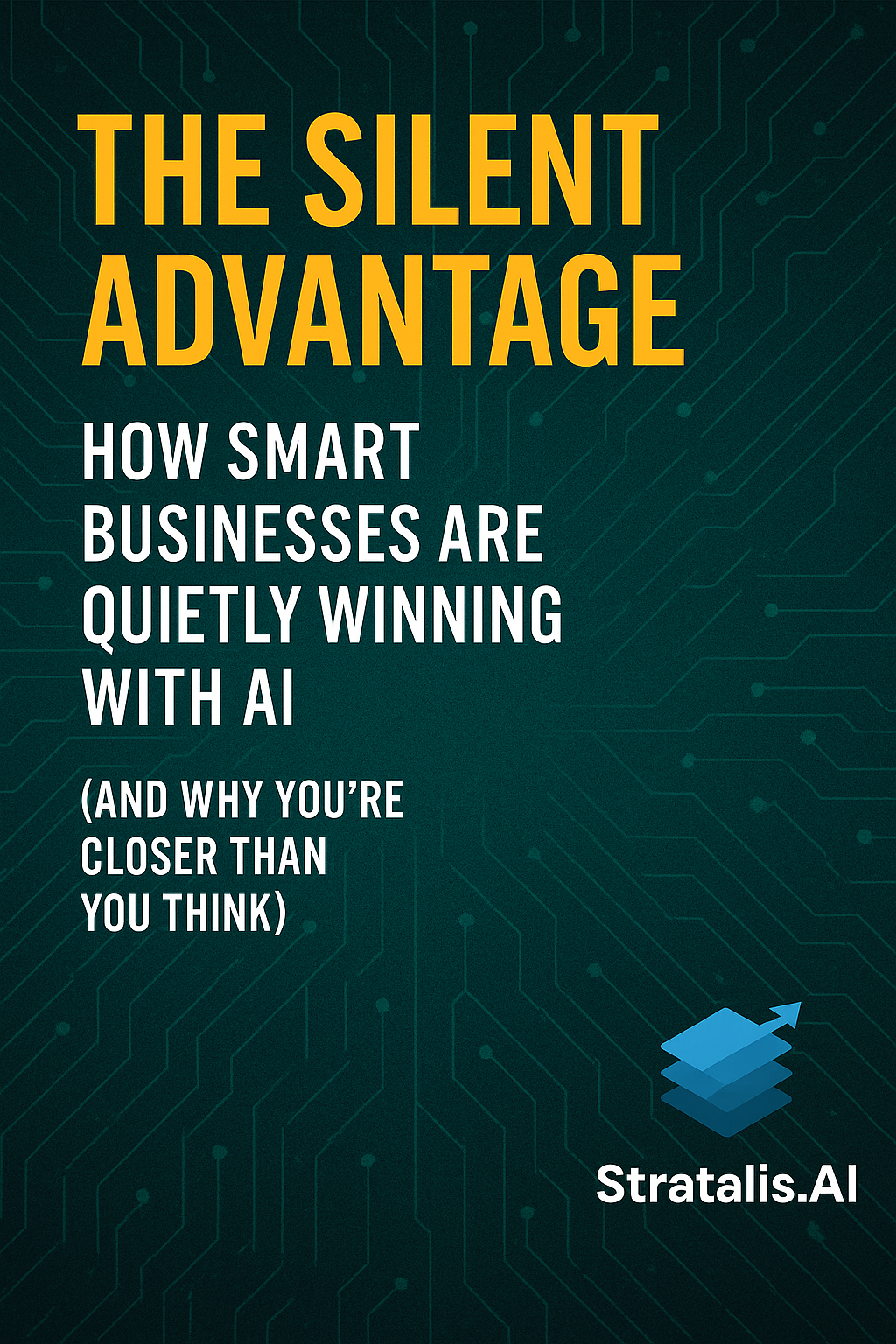 The Silent Advantage - How Smart Businesses Are Quietly Winning with AI